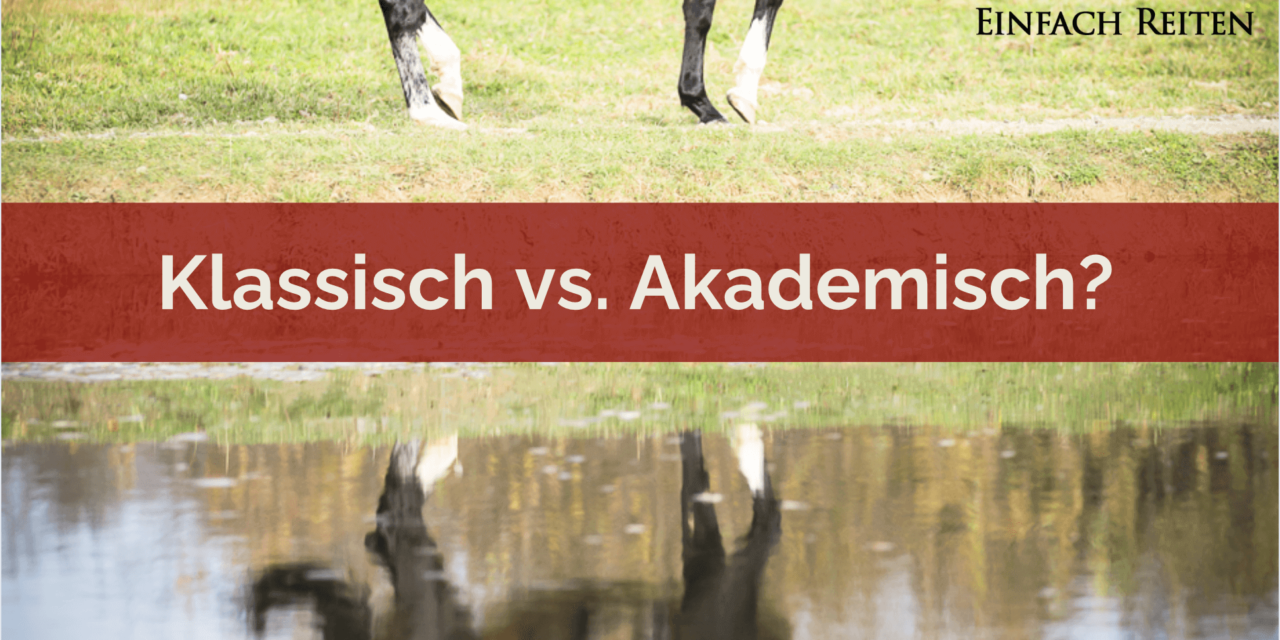 Klassische Reitkunst vs. Akademische Reitkunst?