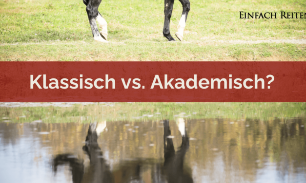 Klassische Reitkunst vs. Akademische Reitkunst?